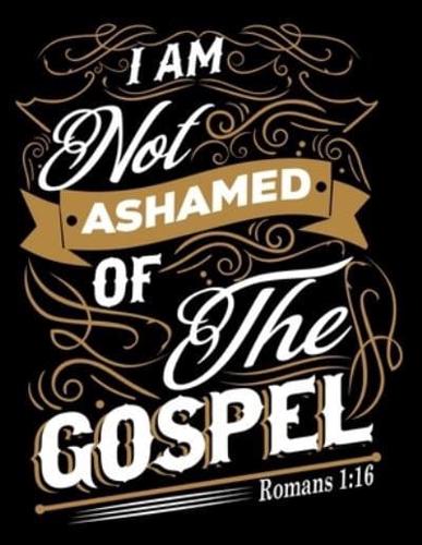 I Am Not Ashamed of the Gospel