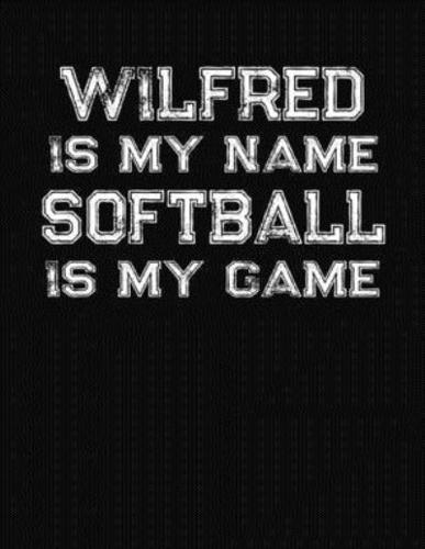 Wilfred Is My Name Softball Is My Game