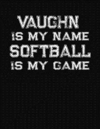 Vaughn Is My Name Softball Is My Game