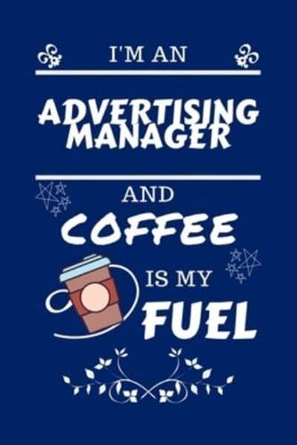 I'm An Advertising Manager And Coffee Is My Fuel