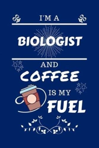 I'm An Biologist And Coffee Is My Fuel