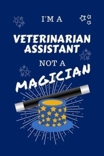 I'm A Veterinary Assistant Not A Magician