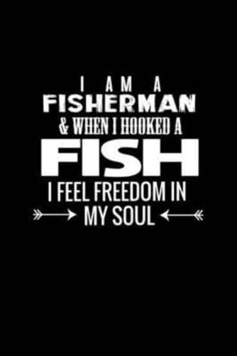 I Am a Fisherman and When I Hooked a Fish I Feel Freedom in My Soul