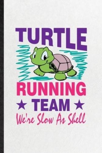 Turtle Running Team We're Slow as Shell