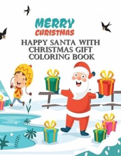 Happy Santa With Christmas Gift Coloring Book: Book For Kids Ages 2-5, A Collection of Fun and Easy Happy Holiday Celebrations Xmas Coloring Pages for Kids, Toddlers and Preschool