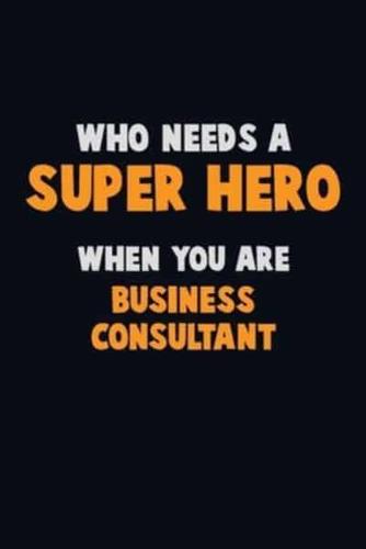 Who Need A SUPER HERO, When You Are Business Consultant