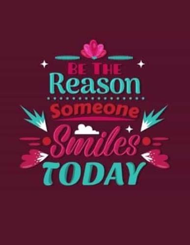 Be The Reason Someone Smiles Today Notebook Journal