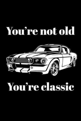 You're Not Old, You're Classic