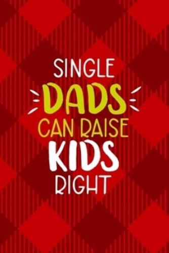 Single Dad's Can Raise Kids Right.