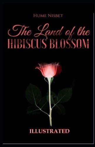 The Land of the Hibiscus Blossom Illustrated