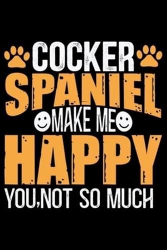 Cocker Spaniel Make Me Happy You, Not So Much