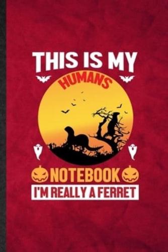 This Is My Humans Notebook I'm Really a Ferret