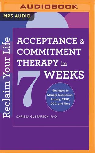 Reclaim Your Life: Acceptance & Commitment Therapy in 7 Weeks