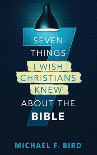 Seven Things I Wish Christians Knew About the Bible