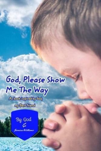 God Please Show Me The Way