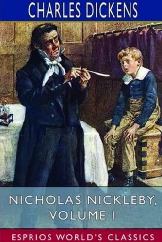 Nicholas Nickleby, Volume I (Esprios Classics)