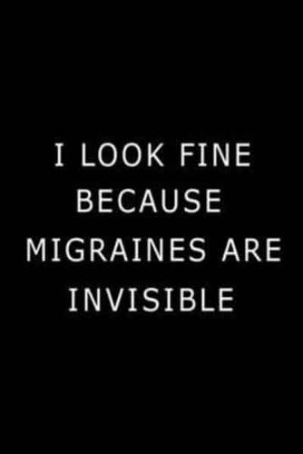 I Look Fine Because Migraines are Invisible