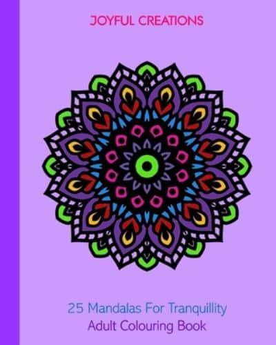25 Mandalas For Tranquillity: Adult Colouring Book