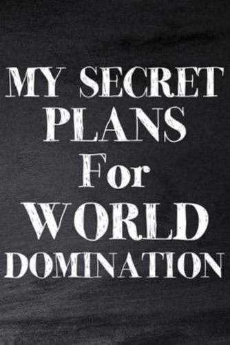 My Secret Plans for World Domination