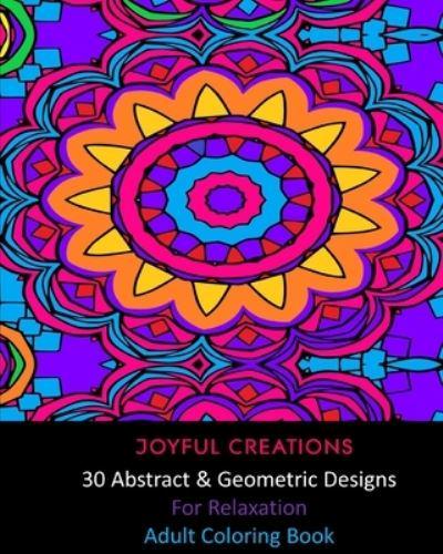 30 Abstract and Geometric Designs For Relaxation: Adult Coloring Book