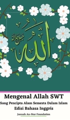 Mengenal Allah SWT Sang Pencipta Alam Semesta Dalam Islam Edisi Bahasa Inggris Hardcover Version