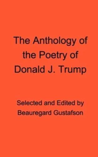 The Anthology of the Poetry of Donald J. Trump
