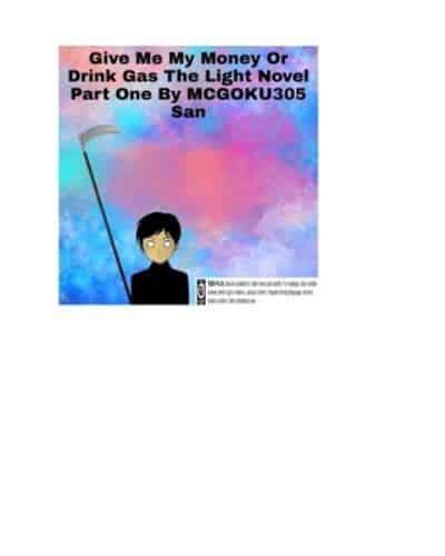 Give Me My Money Or Drink Gas The Light Novel Part One