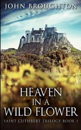 Heaven In A Wild Flower (Saint Cuthbert Trilogy Book 1)