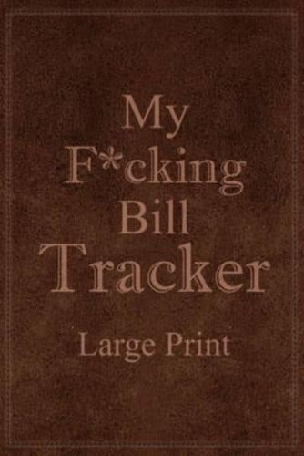 My F*cking Bill Tracker Large Print: Expense Notebook, Bill Payment Checklist, Monthly Expense Log, Expense Tracker, Bill Log Notebook