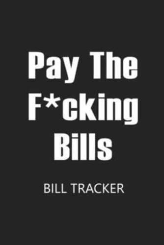 Pay The F*cking Bills: Bill Log Notebook, Bill Payment Checklist, Expense Tracker, Budget Planner Books, Bill Due Date, Monthly Expense Log