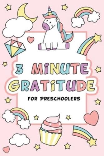 3 Minute Gratitude for Preschoolers with Unicorn Cover: Gratitude Journal for Kids Girls, Daily Gratitude Quotes, Happy Planner Gratitude