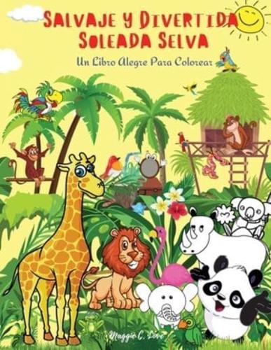 Salvaje Y Divertida Soleada Selva - Un Libro Alegre Para Colorear