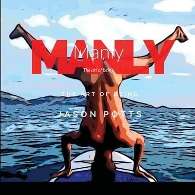 Manly: The art of being