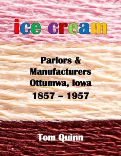 Ice Cream Parlors and Manufacturers, Ottumwa, Iowa: 1857 - 1957