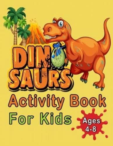 Dinosaur Activity Book For Kids Ages 4-8: An Amazing Workbook With 50 Activity Pages Including Coloring, Mazes, Word Search, Dot-To-Dot, Puzzles, Spot The Difference And Much More, For Boys And Girls