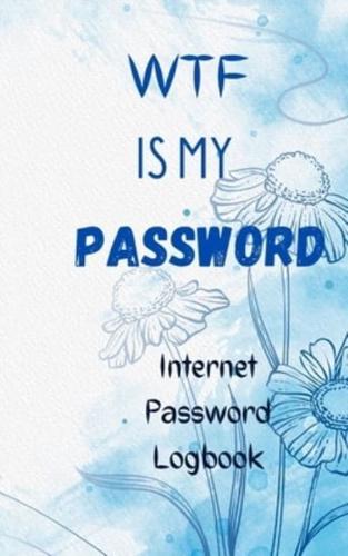 WTF is my password Internet Password logbook: Notebook for Passwords and other Internet thingies with a floral unique design  Internet Password Organizer: 6" x 9" Small Password Journal  A page for contents to personalize as you wish  Login and Private In