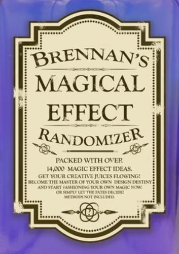 Brennan's Magical Effect Randomizer: Ian Brennan's Magical Effect Randomizer. A fun little ideas book for magicians.