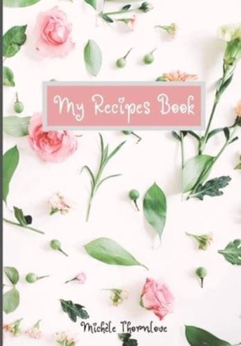 My Recipes Book: Colorful Blank Recipe Journal to write in for Women   Collect the Recipes You Love with Special Recipes  and  Grocery List for Mothers and Women with Personalized Recipes   Food Cookbook Design with Pure Floral Cover