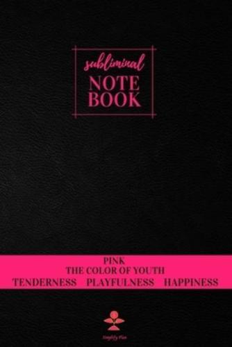 Subliminal Notebook - Pink The Color of Youth, Tenderness Playfulness Happiness