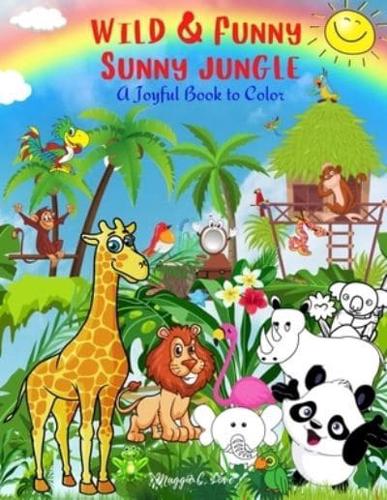 Wild &amp; Funny Sunny Jungle - A Joyful Book to Color : 101 Exotic Animals Birds and Fish, Fantastic fruits and Plants, Amazing Coloring Book for Kids 4-9, Girls and Boys, Super Fun Coloring Pages