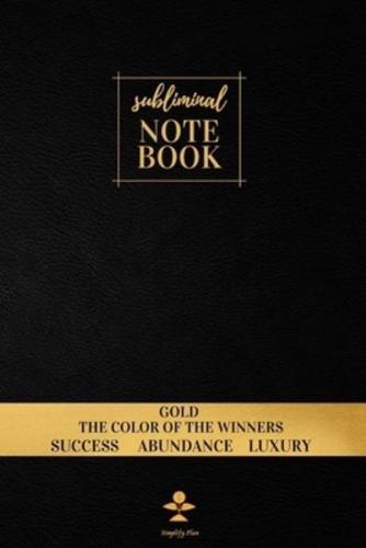 Subliminal Notebook : Gold The Color of the Winners, Success, Abundance, Luxury, Gold Color Significance, Unlined/ Blank Well-Being Journal