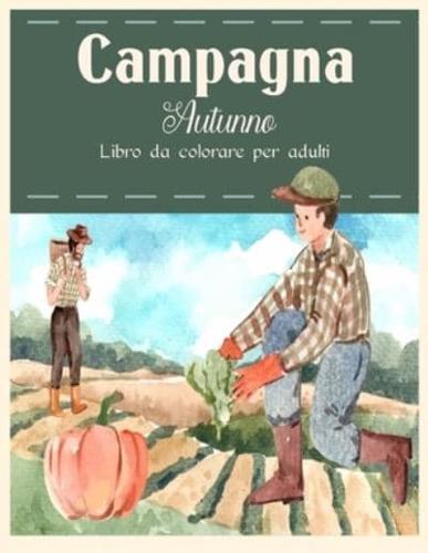 Campagna Autunno: Bellissimi animali della fattoria e rilassanti paesaggi di campagna, un libro da colorare per adulti con bellissime scene autunnali.