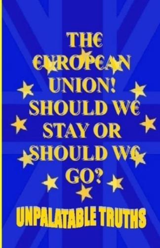 The European Union! Should We Stay Or Should We Go?: Did We Have Enough Information To Make Our Decision?
