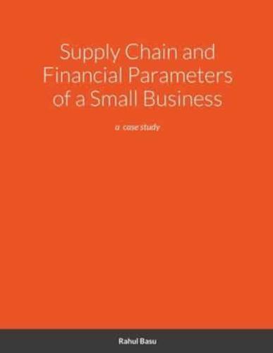 Supply Chain and Financial Parameters of a Small Business: a  case study