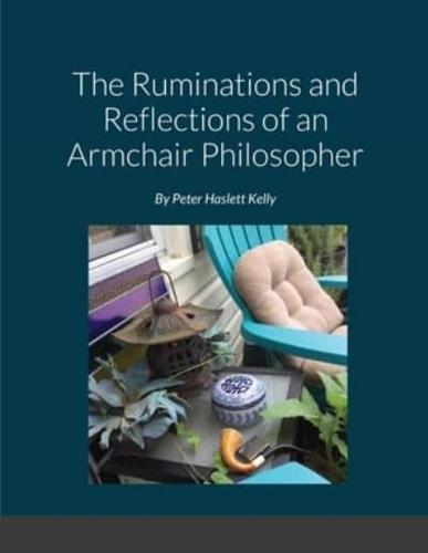 The Ruminations and Reflections of an Armchair Philosopher