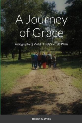 A Journey of Grace: The Story of Violet Hazel (Sherrell) Willis