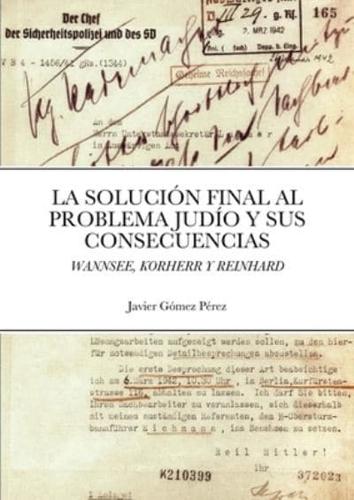 LA SOLUCION FINAL AL PROBLEMA JUDIO Y SUS CONSECUENCIAS: WANNSEE, KORHERR Y REINHARD