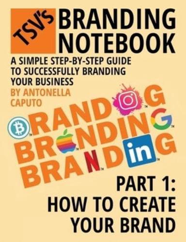TSV's branding notebook -VOL.1  How to create your brand: The simple step-by-step guide to  successfully brand your business