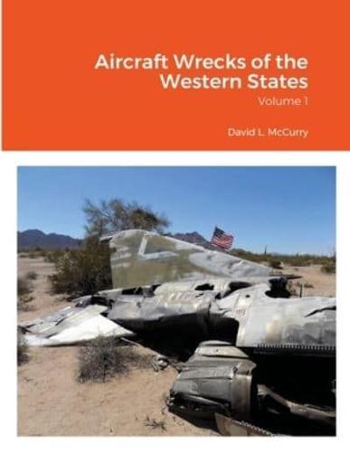 Aircraft Wrecks of the Western States: Volume 1