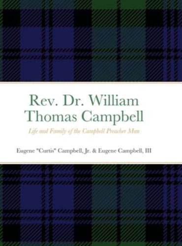 Rev. Dr. William Thomas Campbell: Life and Family of the Campbell Preacher Man: Life and Family of the Campbell Preacher Man